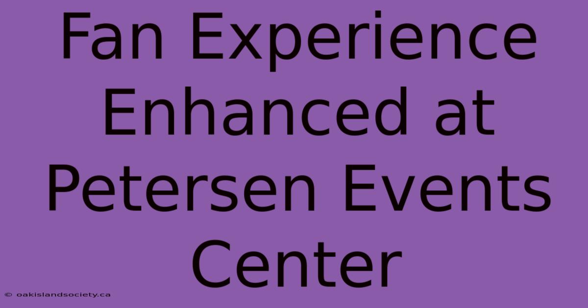 Fan Experience Enhanced At Petersen Events Center 