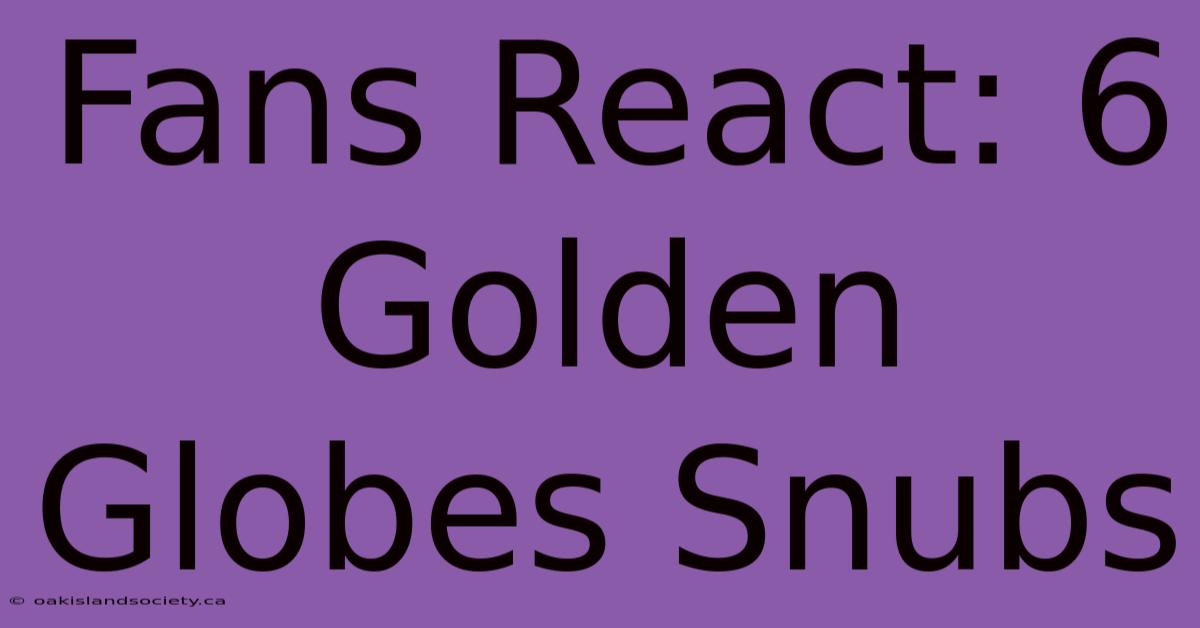 Fans React: 6 Golden Globes Snubs