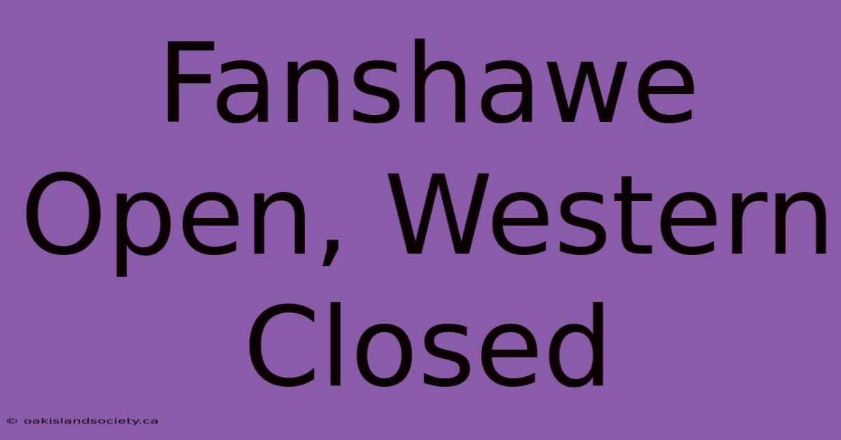 Fanshawe Open, Western Closed