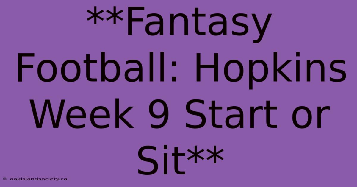 **Fantasy Football: Hopkins Week 9 Start Or Sit** 