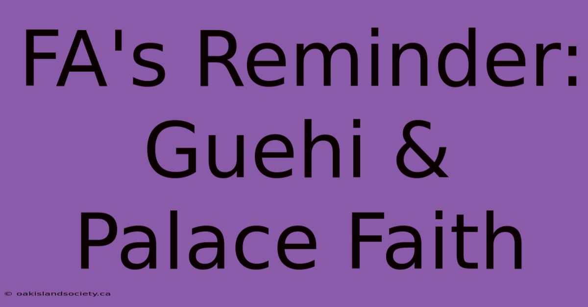 FA's Reminder: Guehi & Palace Faith