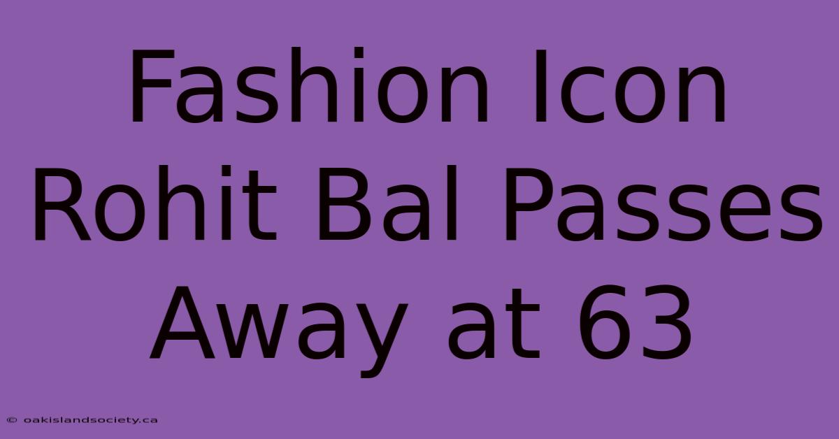 Fashion Icon Rohit Bal Passes Away At 63