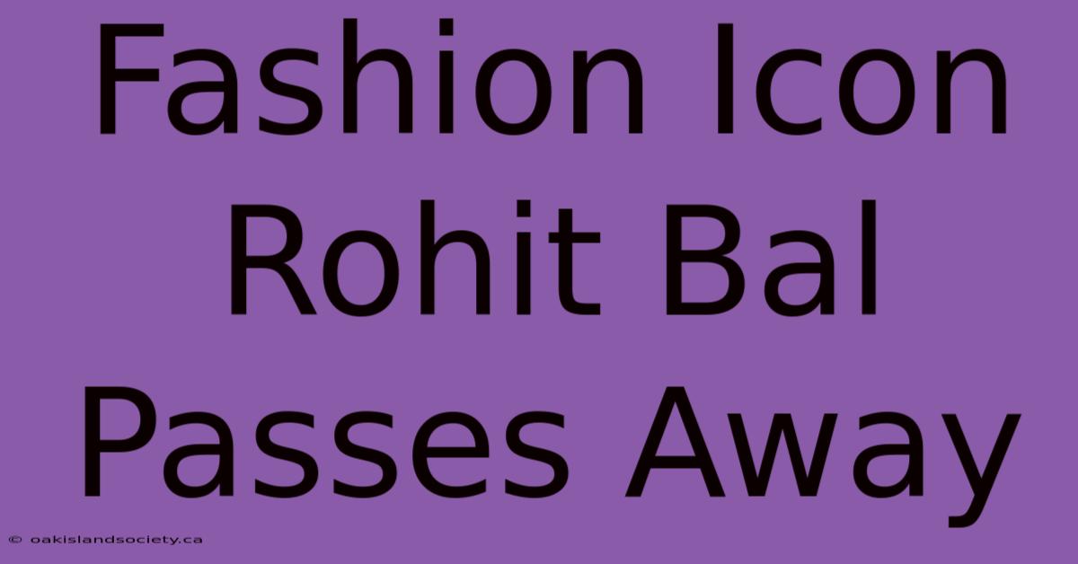 Fashion Icon Rohit Bal Passes Away