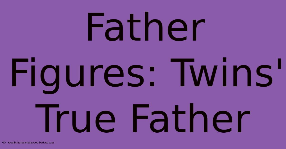 Father Figures: Twins' True Father