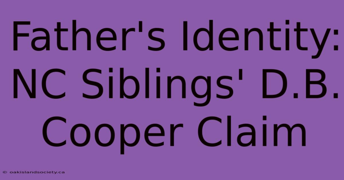 Father's Identity: NC Siblings' D.B. Cooper Claim