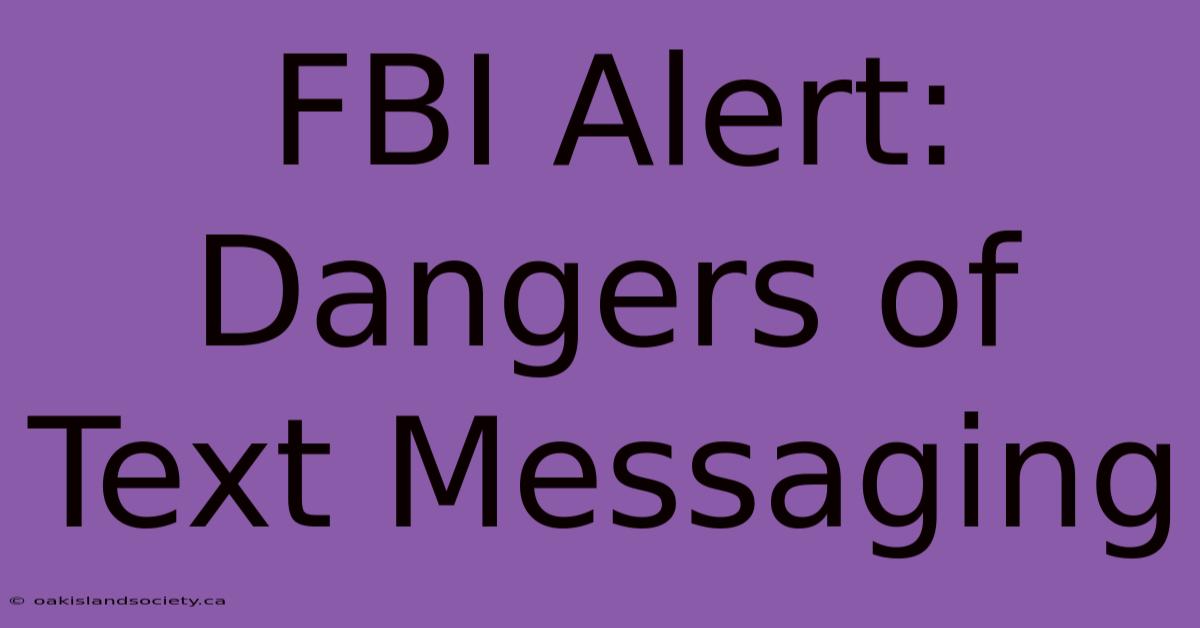 FBI Alert: Dangers Of Text Messaging