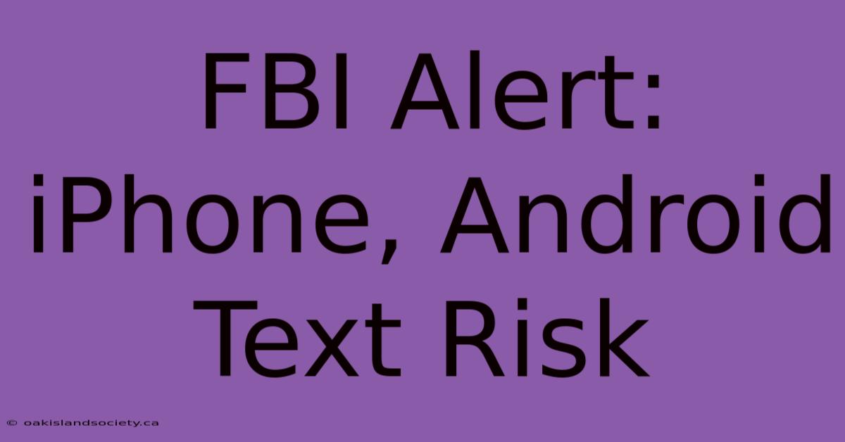 FBI Alert: IPhone, Android Text Risk