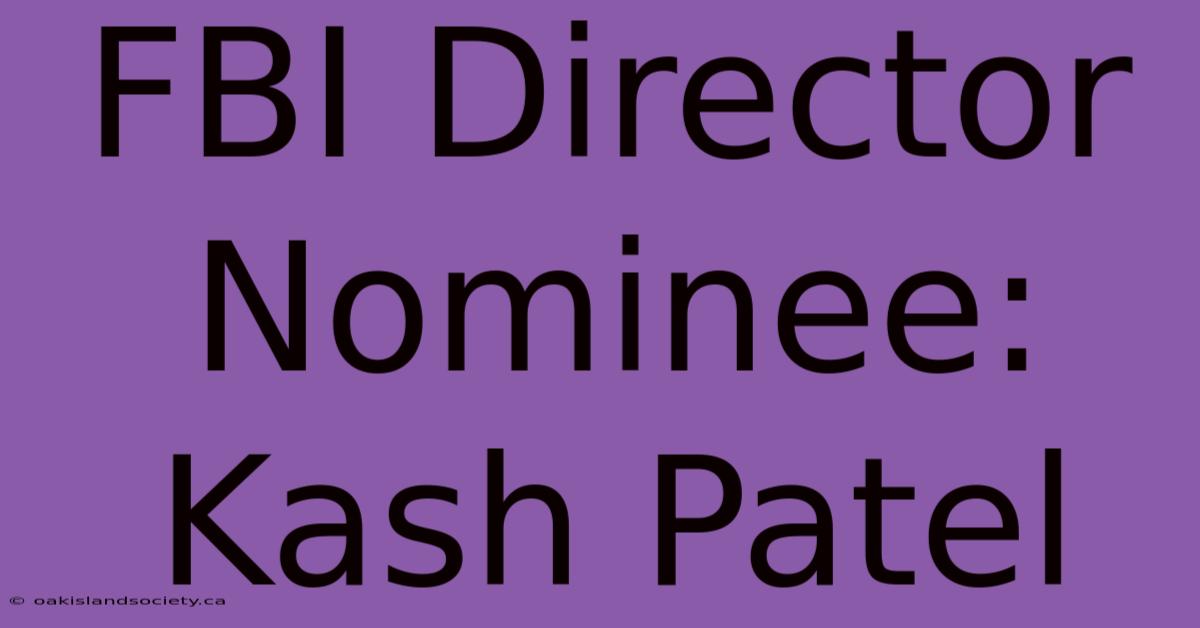 FBI Director Nominee: Kash Patel