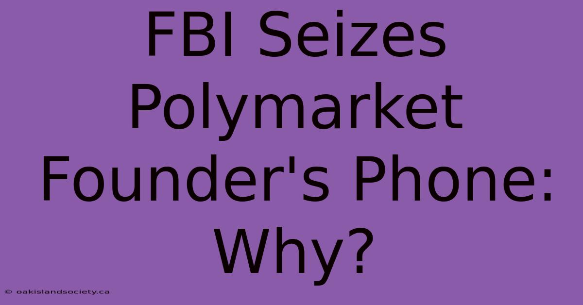 FBI Seizes Polymarket Founder's Phone: Why?