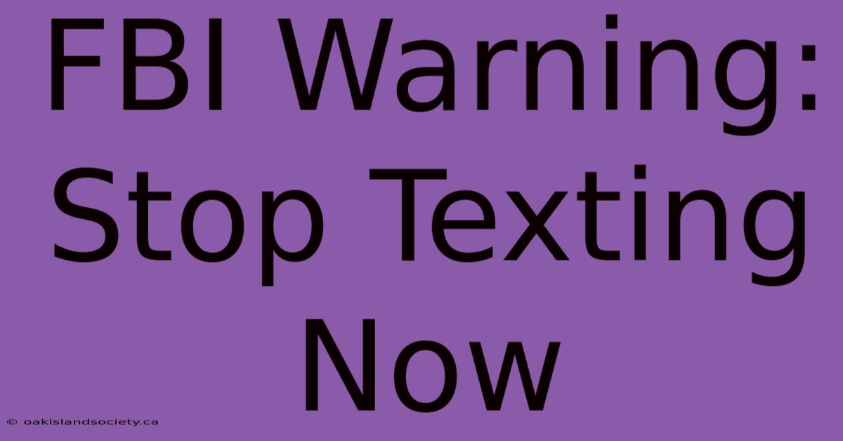 FBI Warning: Stop Texting Now