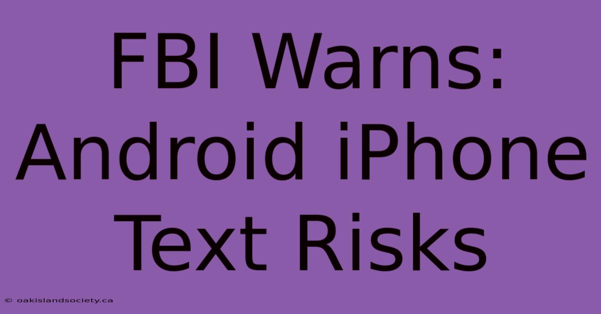 FBI Warns: Android IPhone Text Risks