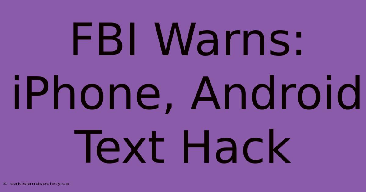 FBI Warns: IPhone, Android Text Hack