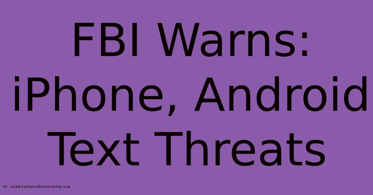 FBI Warns: IPhone, Android Text Threats