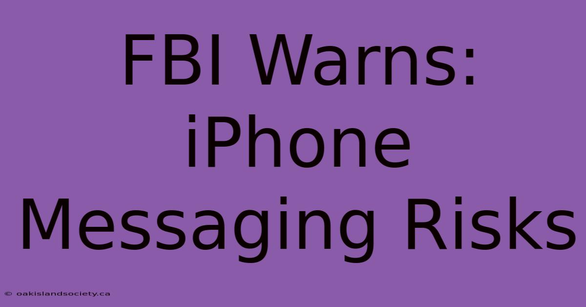 FBI Warns: IPhone Messaging Risks