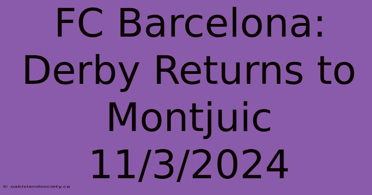 FC Barcelona: Derby Returns To Montjuic 11/3/2024 