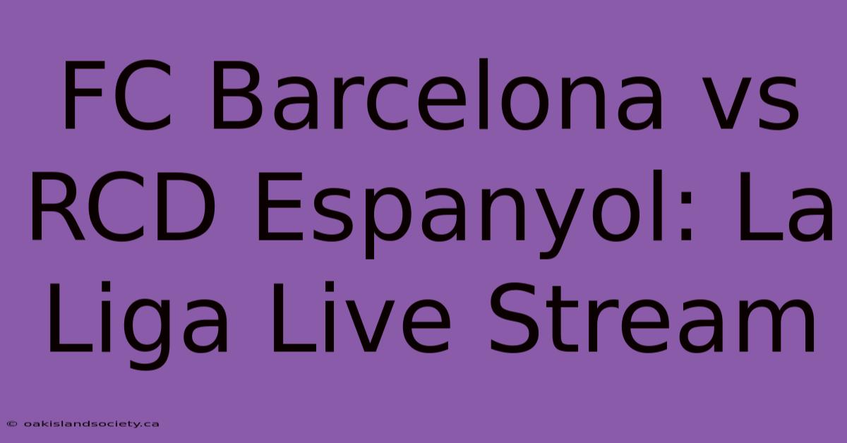 FC Barcelona Vs RCD Espanyol: La Liga Live Stream