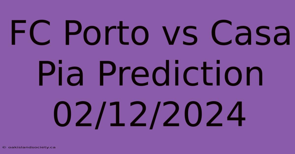 FC Porto Vs Casa Pia Prediction 02/12/2024