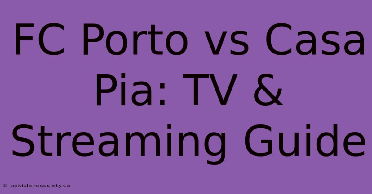 FC Porto Vs Casa Pia: TV & Streaming Guide