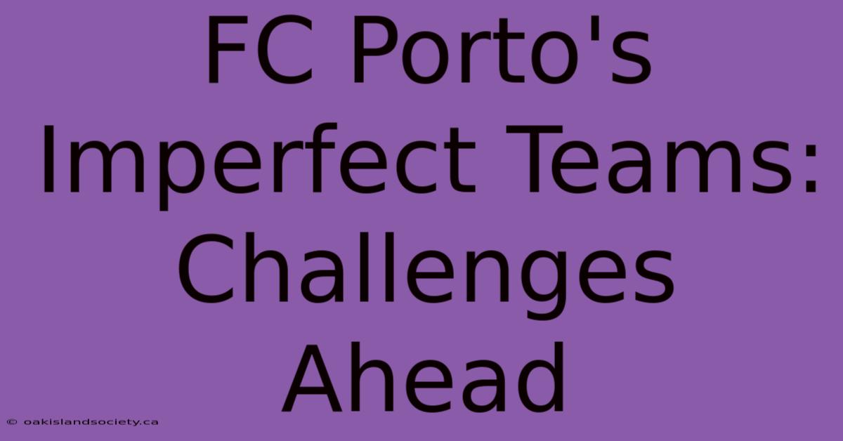 FC Porto's Imperfect Teams: Challenges Ahead