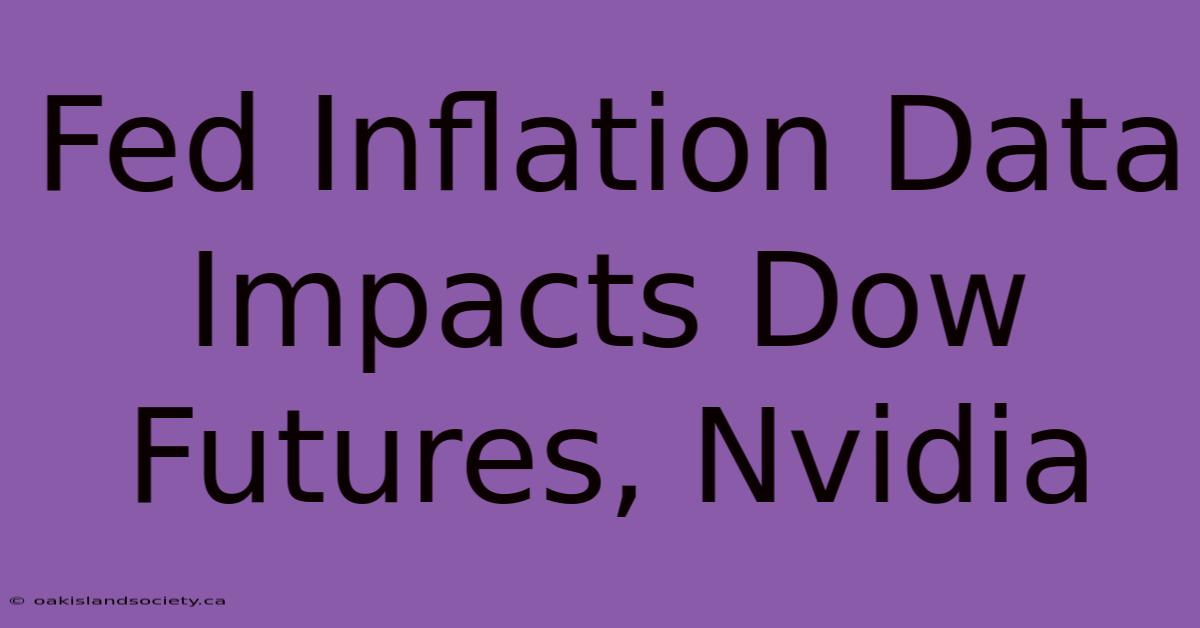 Fed Inflation Data Impacts Dow Futures, Nvidia