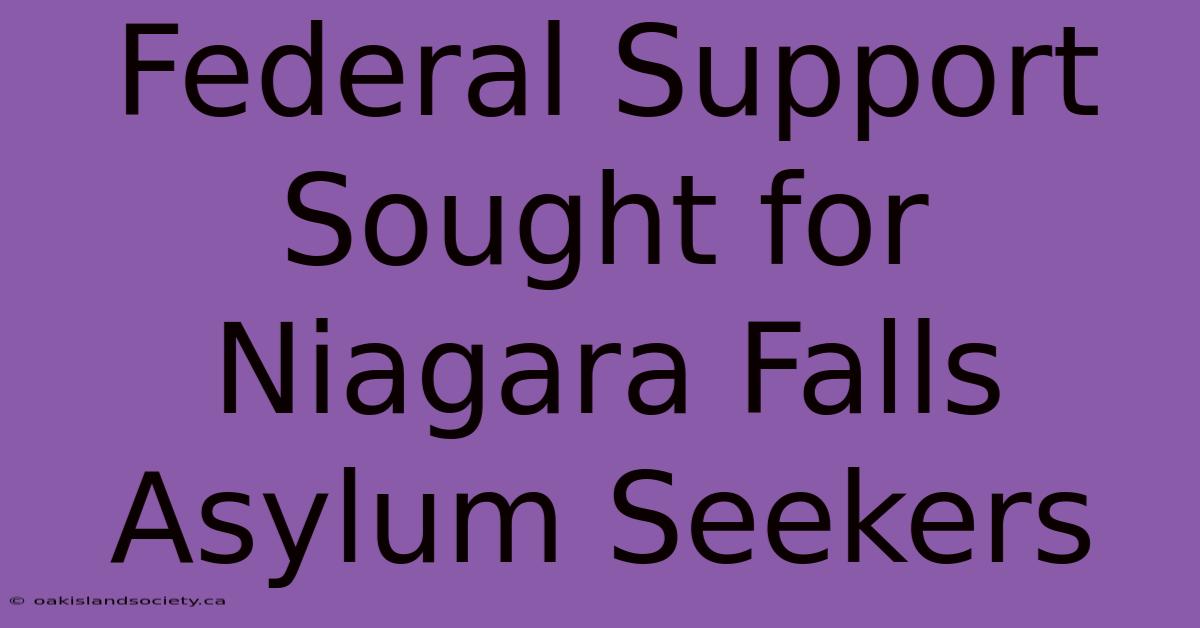 Federal Support Sought For Niagara Falls Asylum Seekers