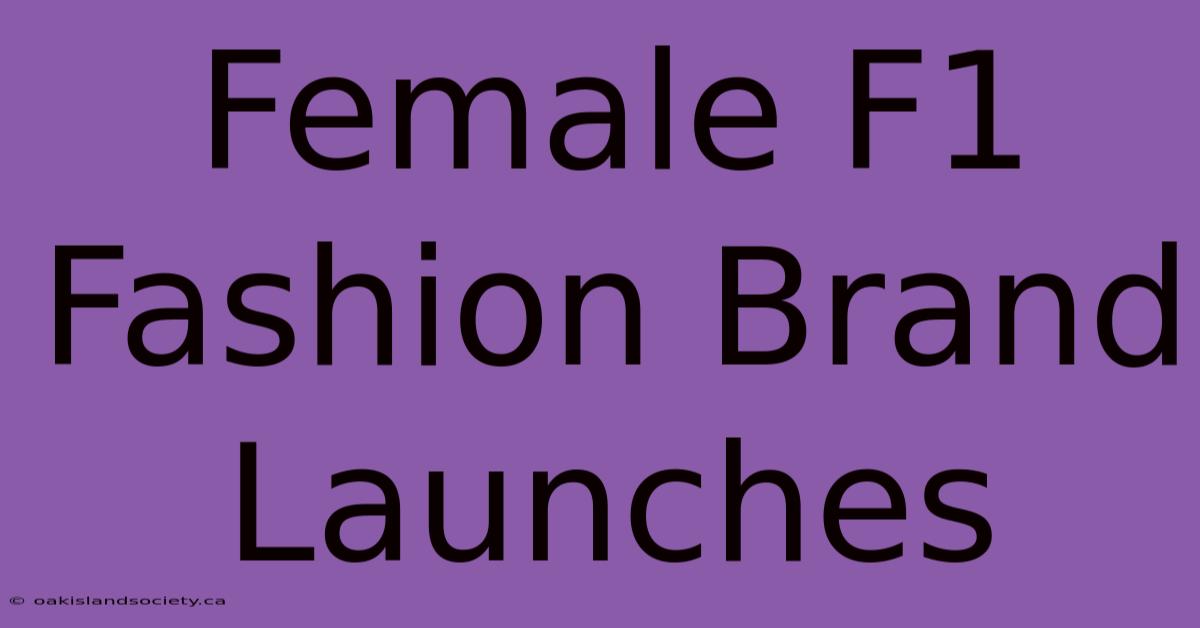 Female F1 Fashion Brand Launches