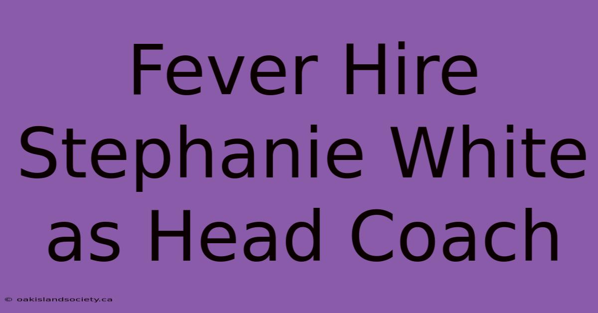 Fever Hire Stephanie White As Head Coach