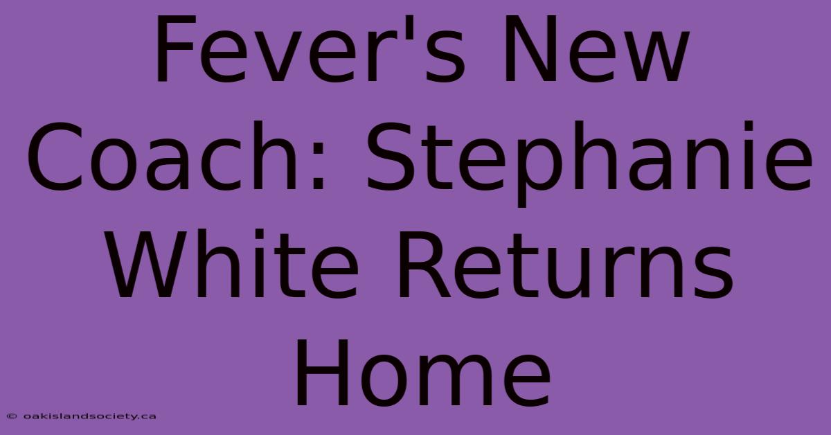 Fever's New Coach: Stephanie White Returns Home