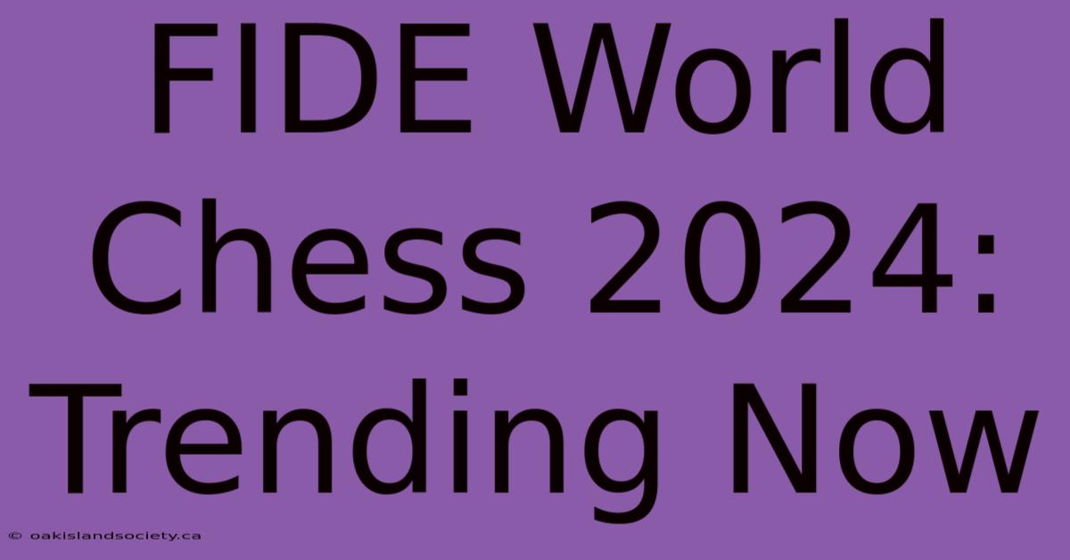 FIDE World Chess 2024: Trending Now