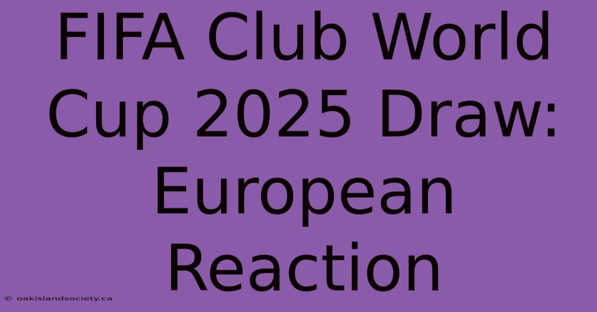 FIFA Club World Cup 2025 Draw: European Reaction