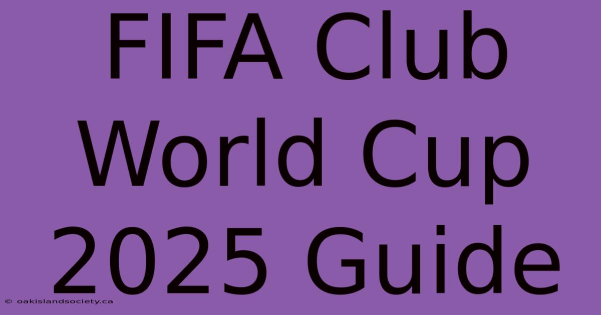 FIFA Club World Cup 2025 Guide