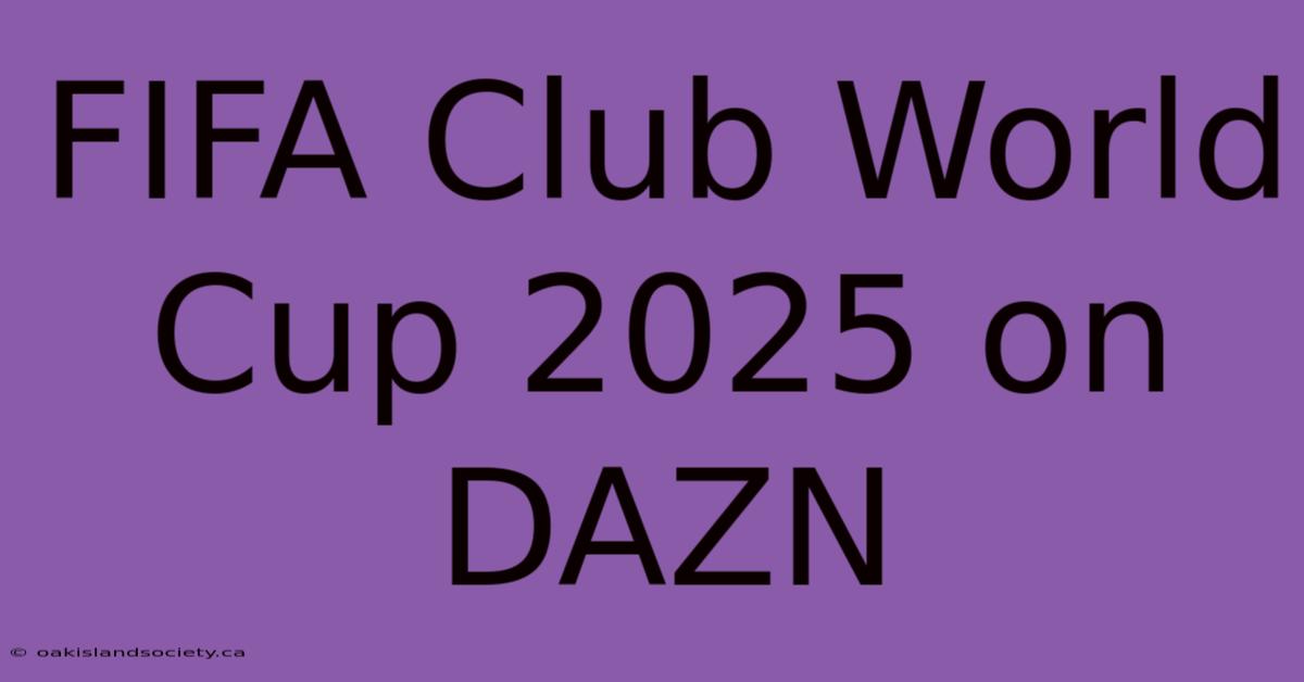 FIFA Club World Cup 2025 On DAZN