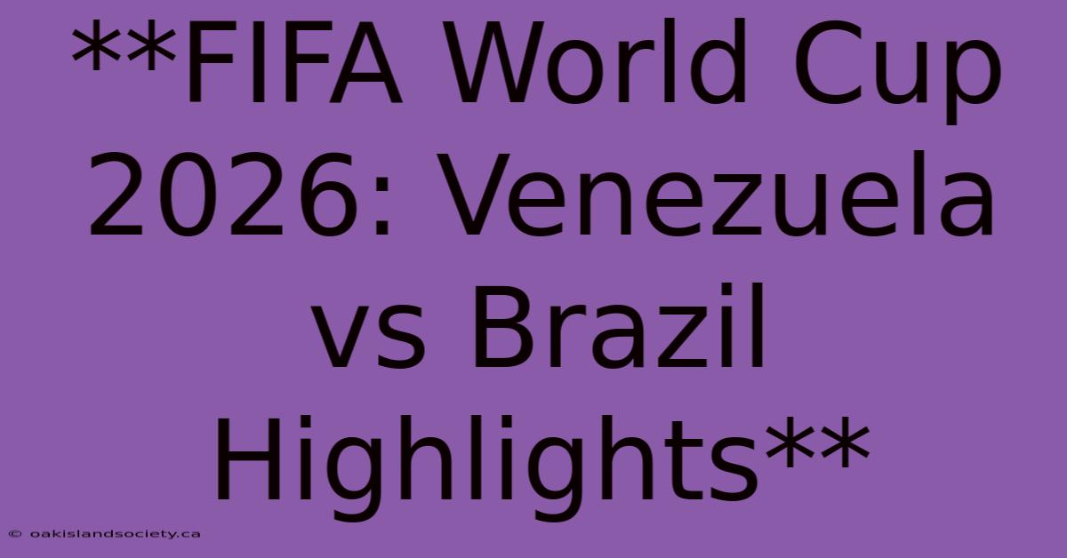 **FIFA World Cup 2026: Venezuela Vs Brazil Highlights**