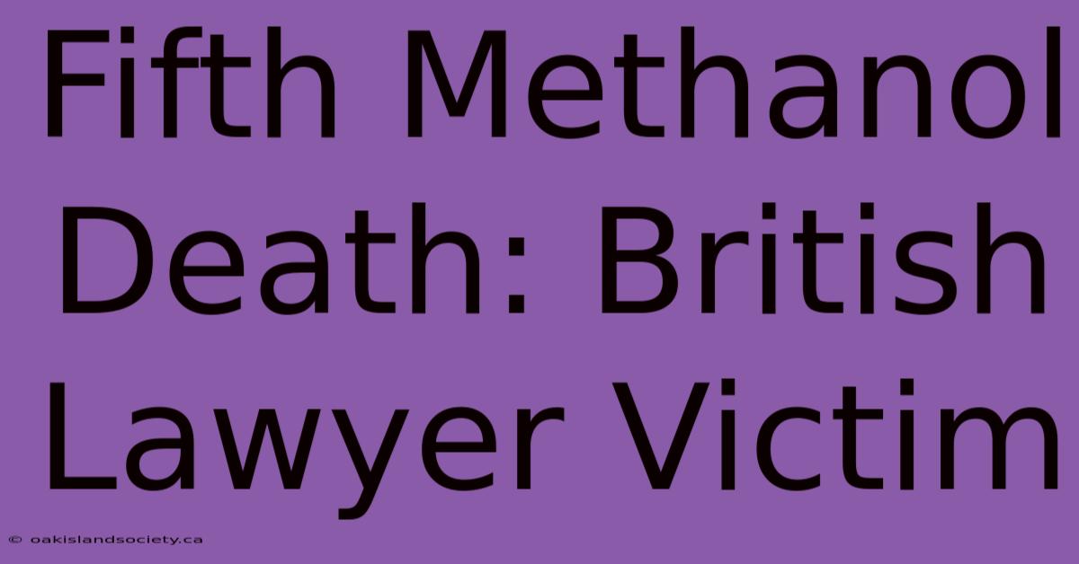 Fifth Methanol Death: British Lawyer Victim