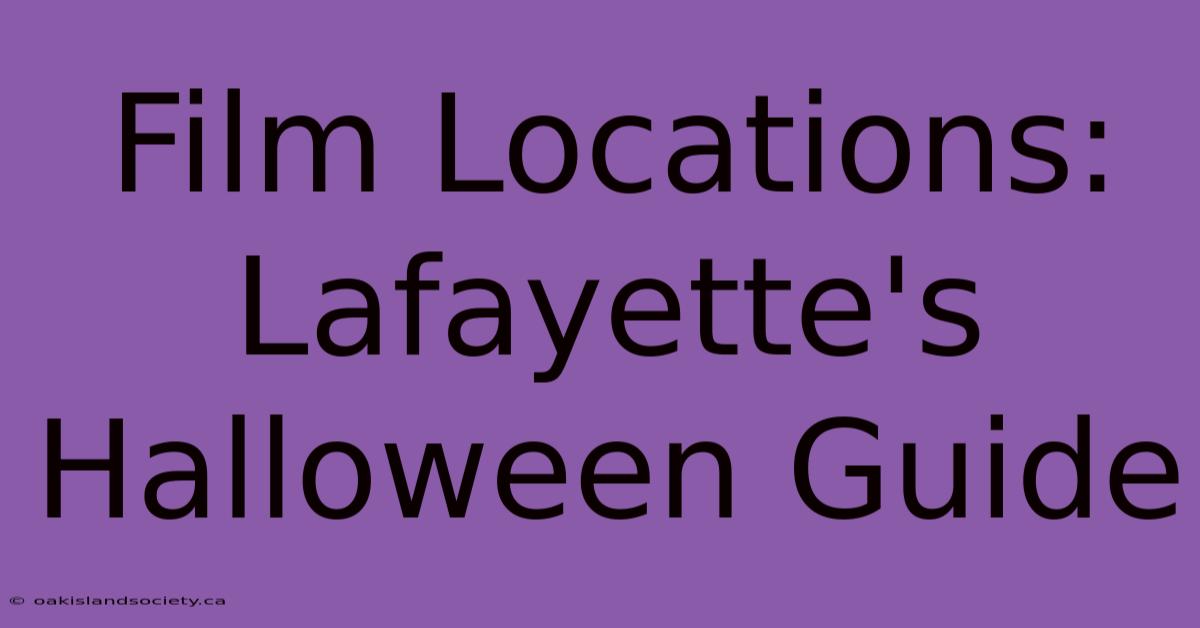 Film Locations: Lafayette's Halloween Guide