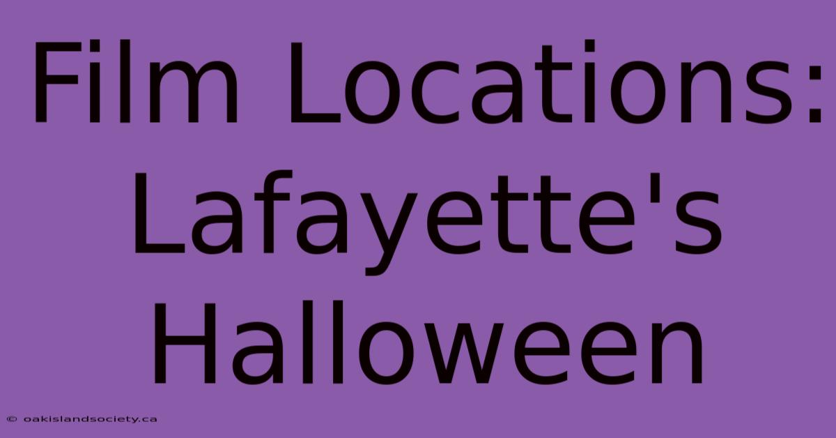 Film Locations: Lafayette's Halloween 