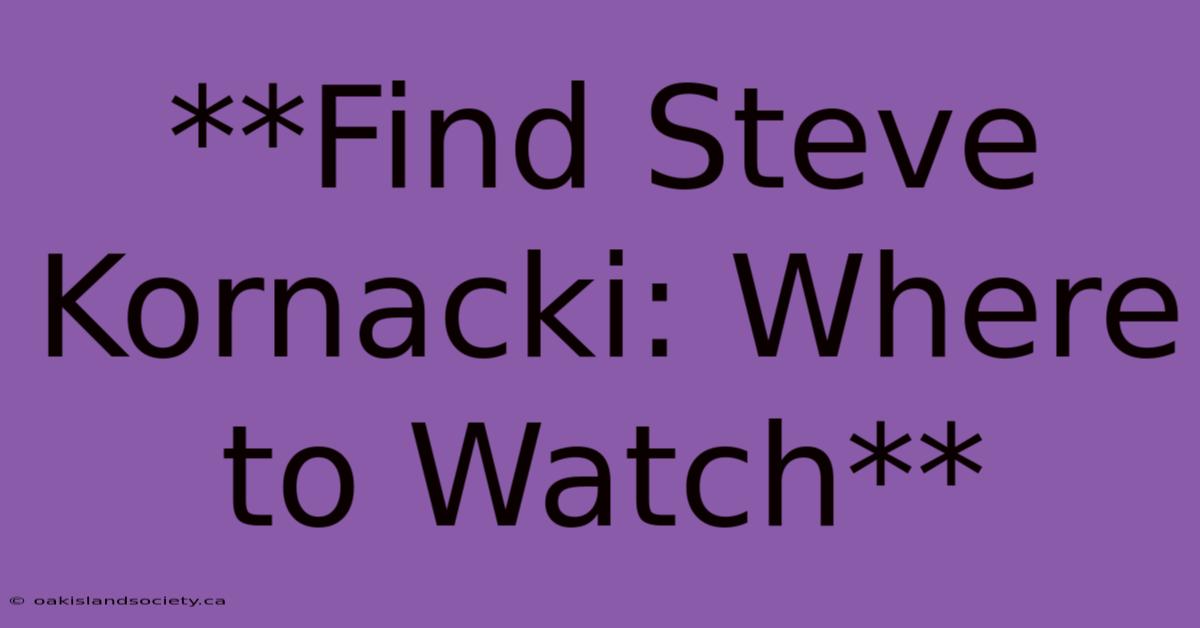 **Find Steve Kornacki: Where To Watch**