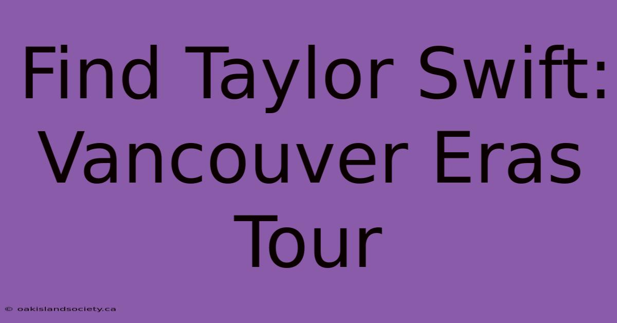 Find Taylor Swift: Vancouver Eras Tour