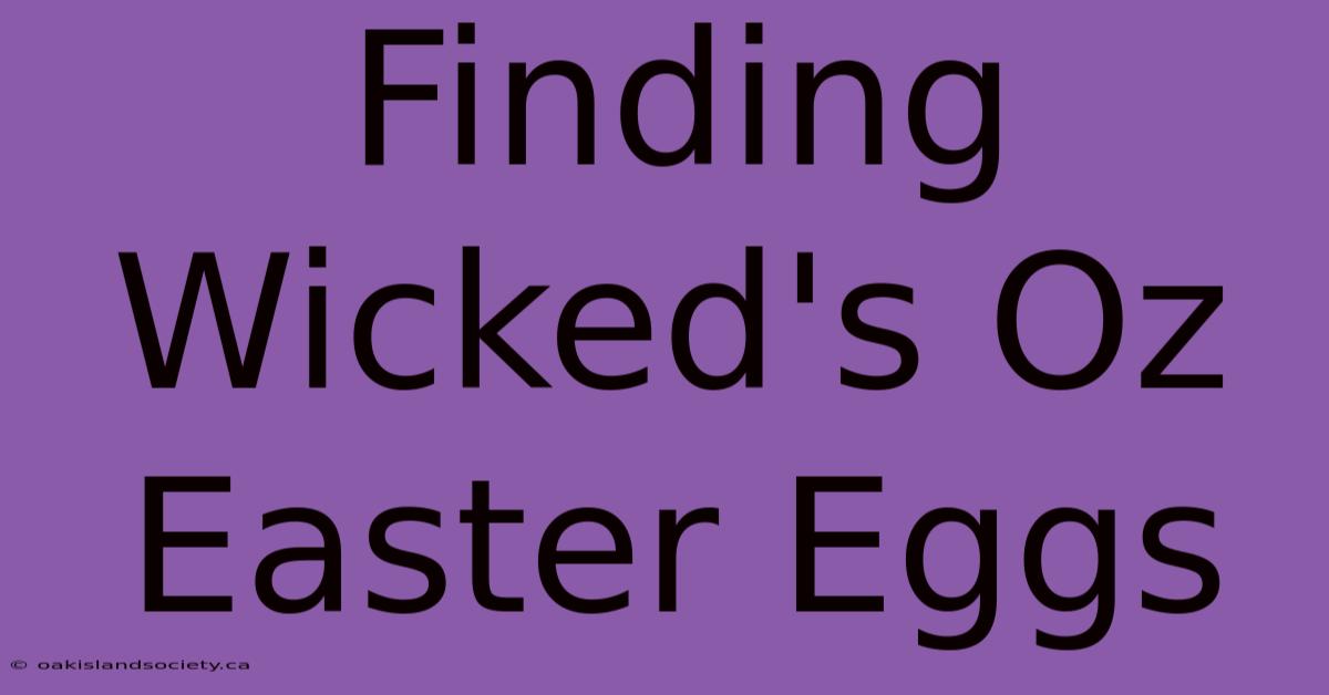 Finding Wicked's Oz Easter Eggs