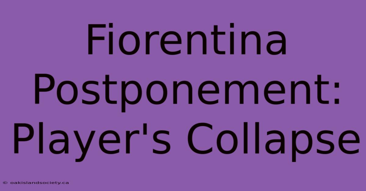 Fiorentina Postponement: Player's Collapse