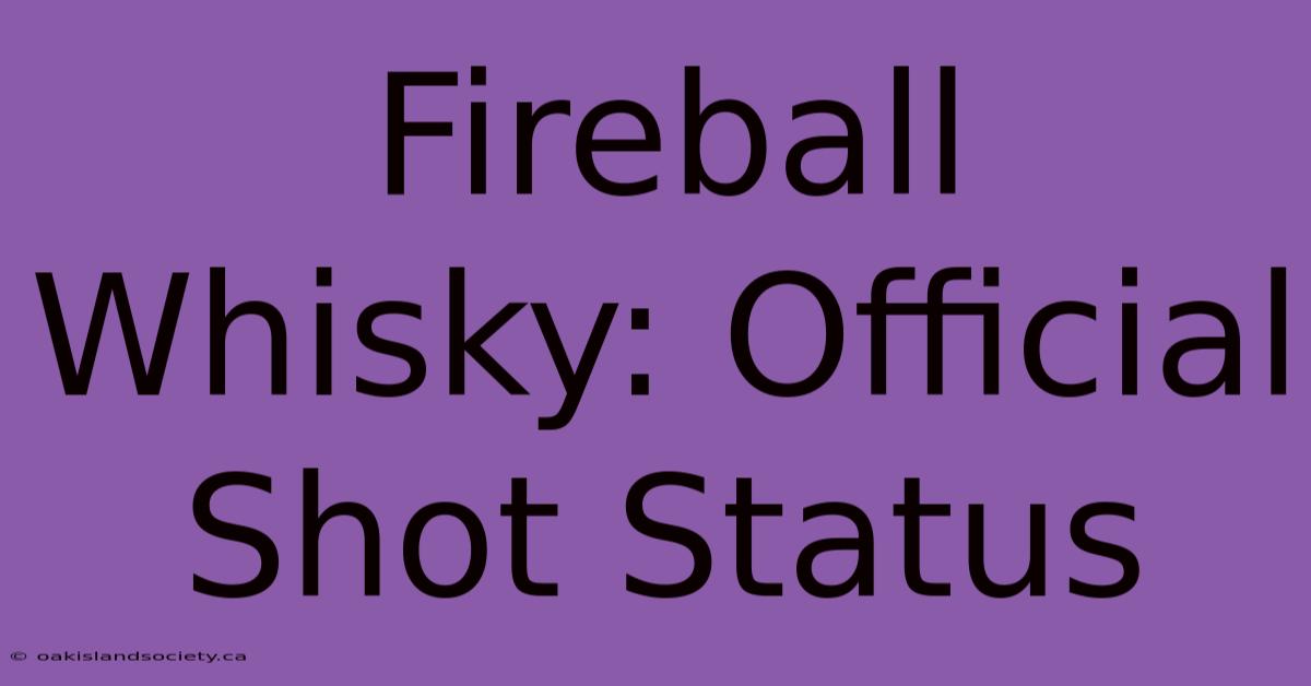 Fireball Whisky: Official Shot Status