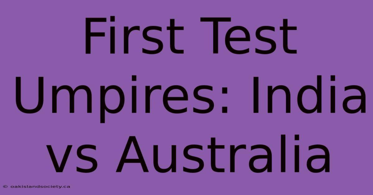 First Test Umpires: India Vs Australia