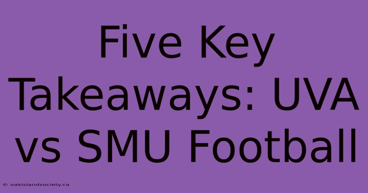 Five Key Takeaways: UVA Vs SMU Football