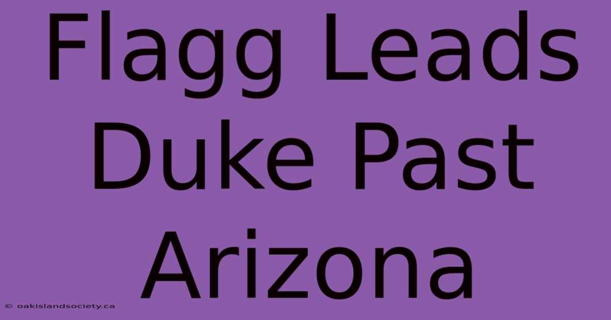 Flagg Leads Duke Past Arizona