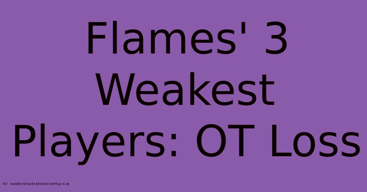 Flames' 3 Weakest Players: OT Loss