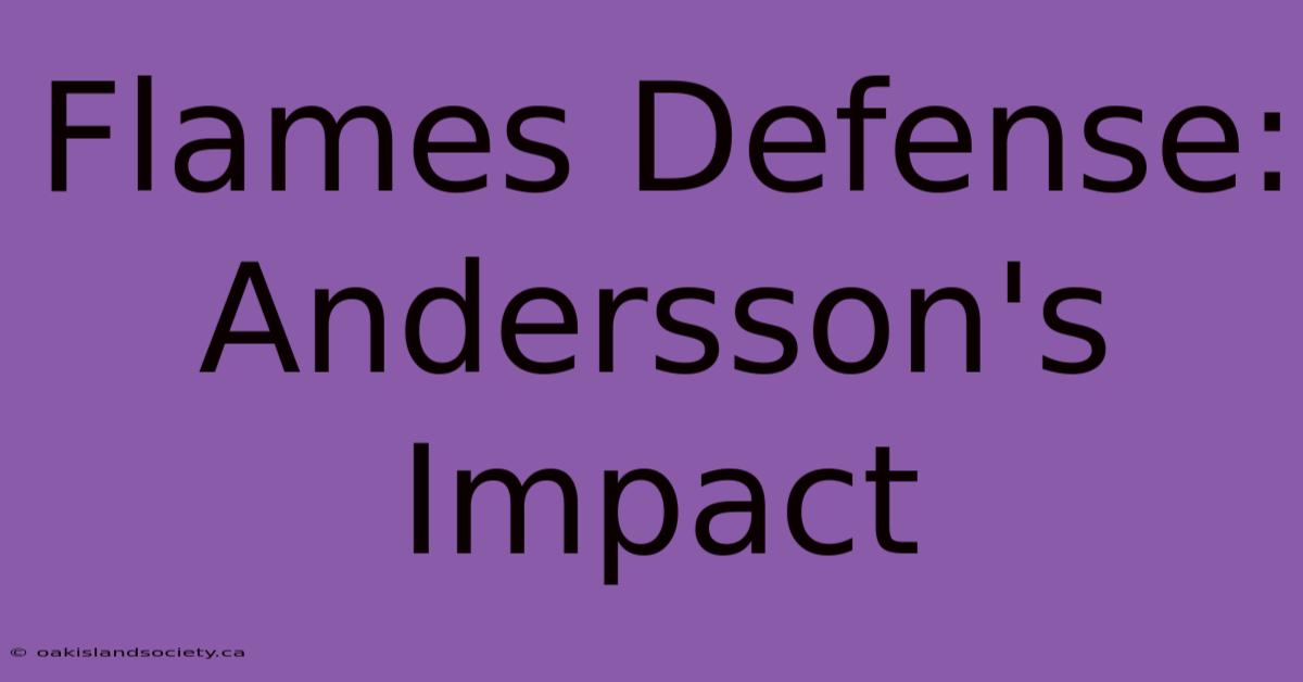 Flames Defense: Andersson's Impact