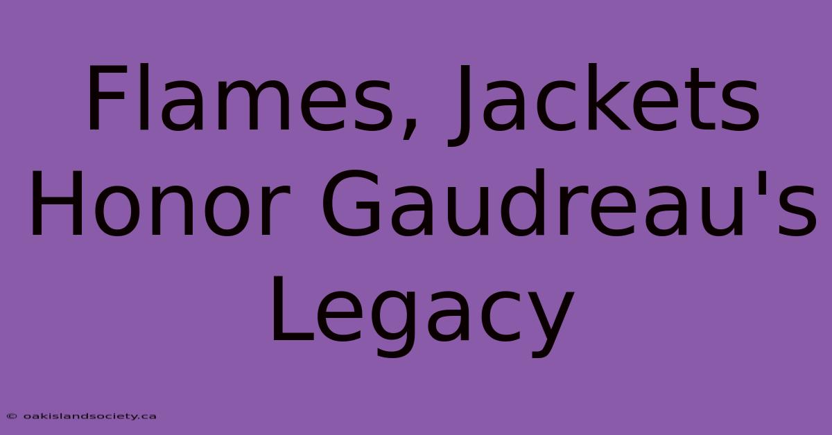 Flames, Jackets Honor Gaudreau's Legacy