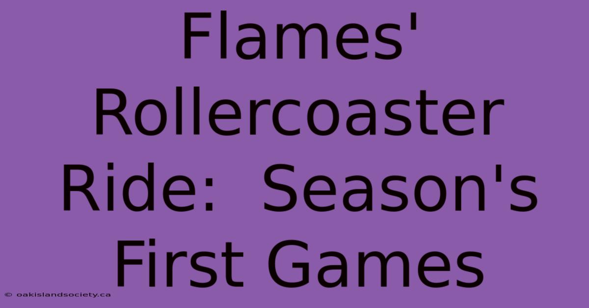 Flames' Rollercoaster Ride:  Season's First Games 