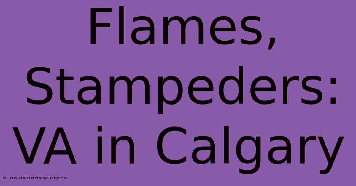 Flames, Stampeders: VA In Calgary