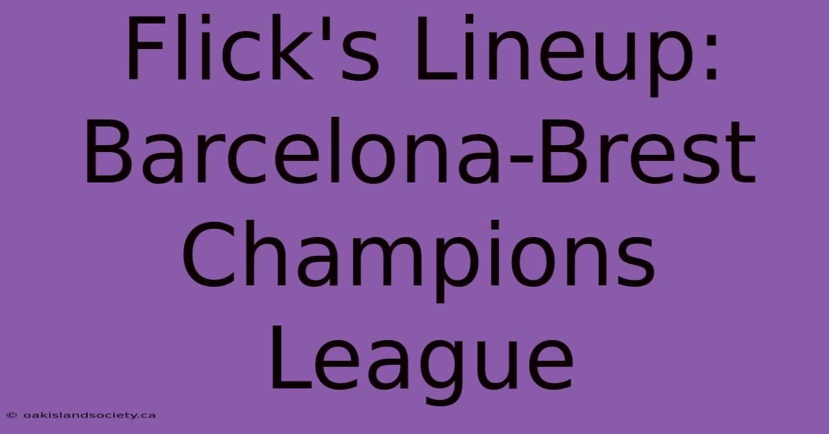 Flick's Lineup: Barcelona-Brest Champions League